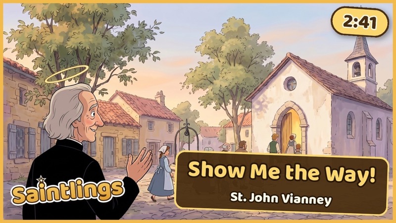 Show Me the Way, St. John Vianney · August 4